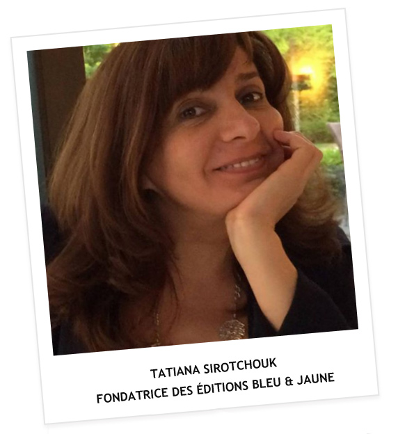 Tatiana Sirotchouk Fondatrice des Éditions Bleu & Jaune